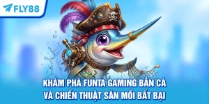 Khám Phá Funta Gaming Bắn Cá Và Chiến Thuật Săn Mồi Bất Bại